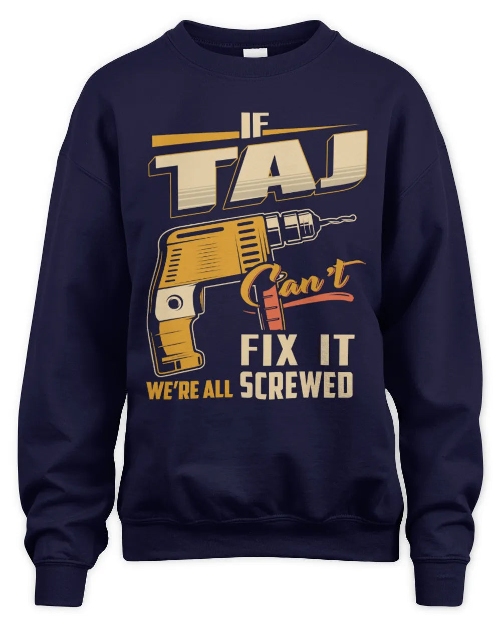 TAJ TP22-K4-228 - Personalized Handyman T-Shirt “If AARON Can’t Fix It, We’re All Screwed” - Unisex Sweatshirt - Navy
