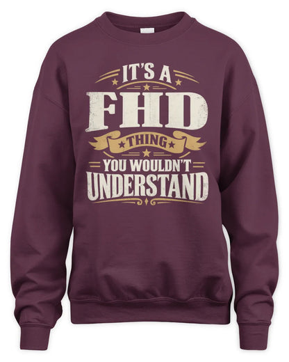 FHD P08 TH51 - Personalized “It’s a/an [NAME] Thing – You Wouldn’t Understand” Shirt - Unisex Sweatshirt - Maroon