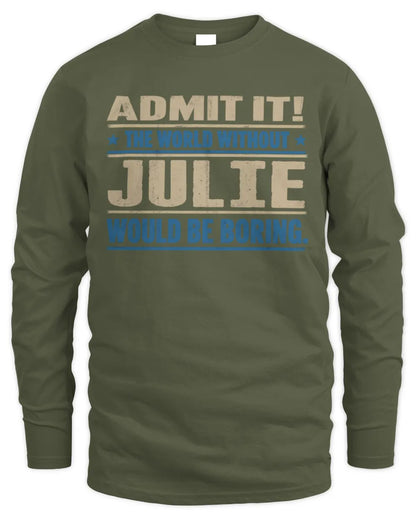 JULIE TP68-K2-968 – Personalized Funny Quote Apparel “The World Without NAME Would Be Boring” - Men's Long Sleeved T-Shirt - Military Green