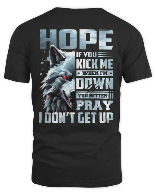 HOPE AP62-K4-666 - Personalized Fierce Wolf Quote Apparel “If You Kick Me When I’m Down, You Better Pray I Don’t Get Up”