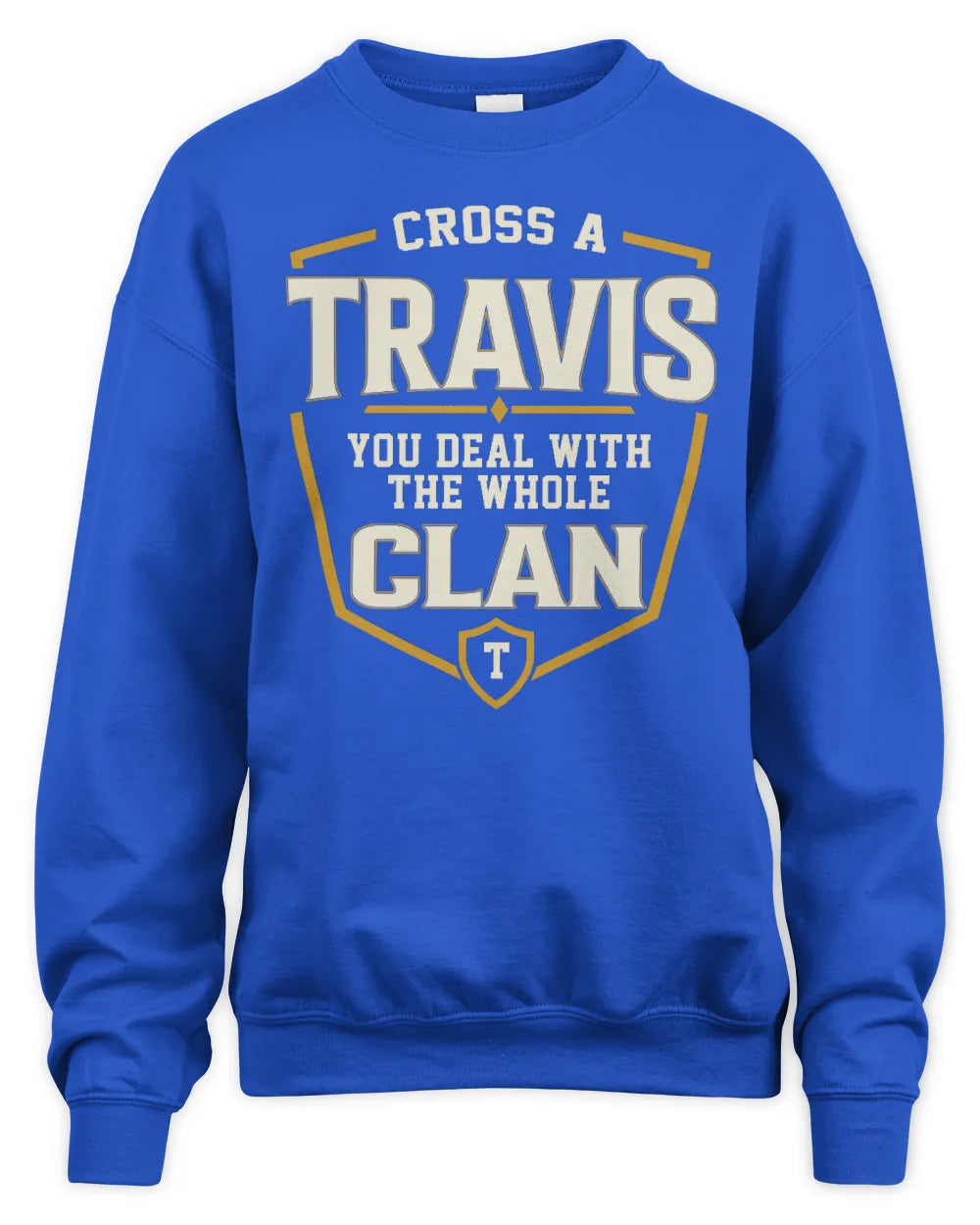 TRAVIS NT1-K008 Cross A/An NAME, You Deal With the Whole Clan | Personalized Vintage T-Shirt - Unisex Sweatshirt - Royal