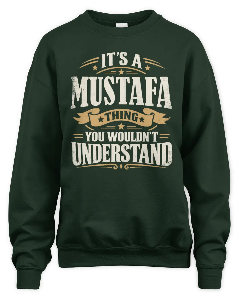 MUSTAFA P08 TH51 - Personalized “It’s a/an [NAME] Thing – You Wouldn’t Understand” Shirt - Unisex Sweatshirt - Forest Green