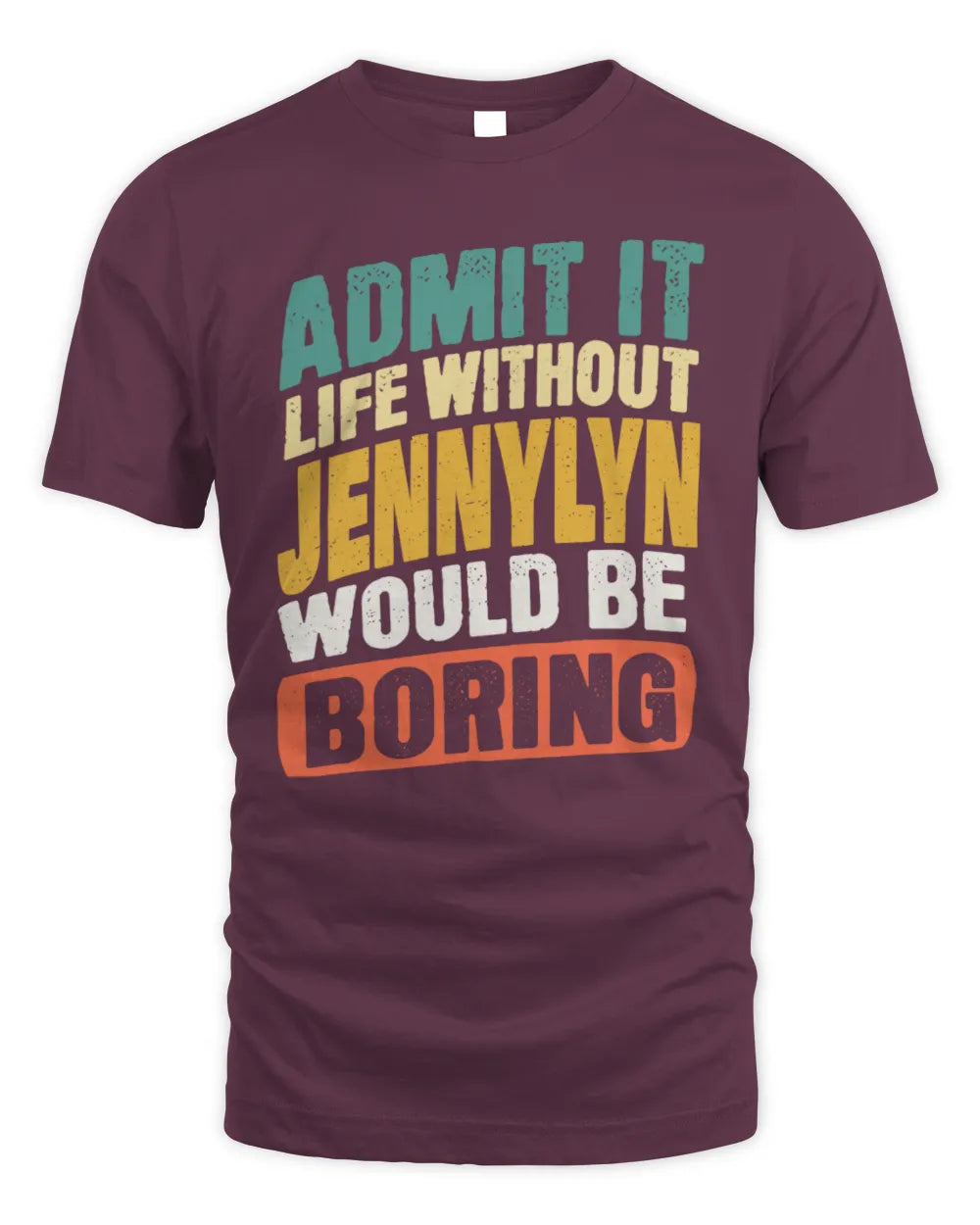 JENNYLYN TP88-K4-229
Personalized Funny Quote Apparel “Life Without NAME Would Be Boring” - Unisex Standard T-Shirt - Maroon