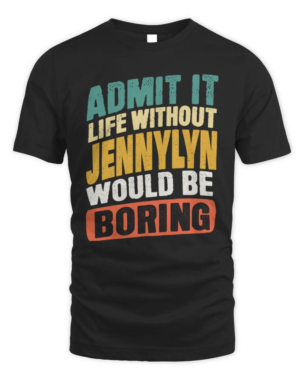 JENNYLYN TP88-K4-229
Personalized Funny Quote Apparel “Life Without NAME Would Be Boring” - Unisex Standard T-Shirt - Black