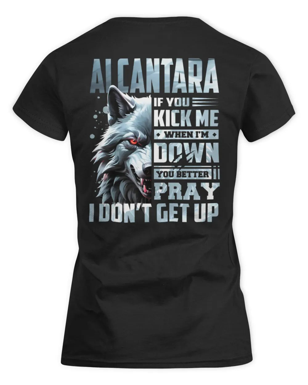 ALCANTARA AP62-K4-666 - Personalized Fierce Wolf Quote Apparel “If You Kick Me When I’m Down, You Better Pray I Don’t Get Up” - Women's Standard T-Shirt - Black