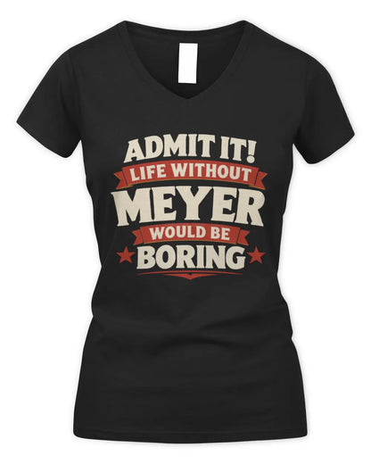 MEYER P4 KT003 Personalized Funny Quote Apparel “Life Without NAME Would Be Boring” - Women's V-Neck T-Shirt - Black