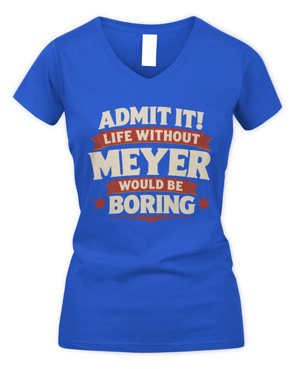 MEYER P4 KT003 Personalized Funny Quote Apparel “Life Without NAME Would Be Boring” - Women's V-Neck T-Shirt - Royal
