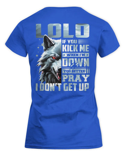 LOLO AP62-K4-666 - Personalized Fierce Wolf Quote Apparel “If You Kick Me When I’m Down, You Better Pray I Don’t Get Up” - Women's Standard T-Shirt - Royal