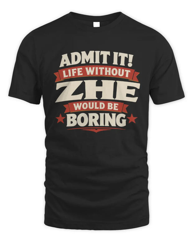 ZHE P4 KT003 Personalized Funny Quote Apparel “Life Without NAME Would Be Boring”