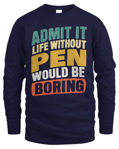 PEN TP88-K4-229
Personalized Funny Quote Apparel “Life Without NAME Would Be Boring” - Men's Long Sleeved T-Shirt - Navy