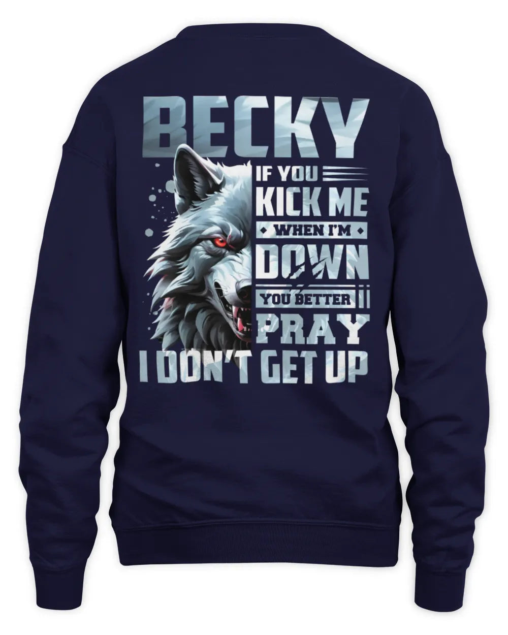 BECKY AP62-K4-666 - Personalized Fierce Wolf Quote Apparel “If You Kick Me When I’m Down, You Better Pray I Don’t Get Up” - Unisex Sweatshirt - Navy