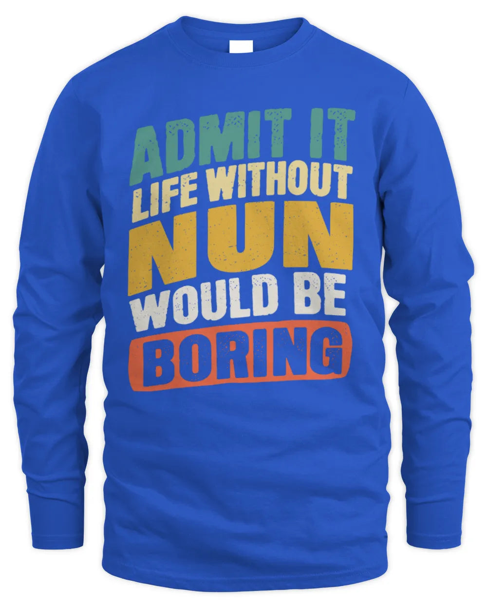 NUN TP88-K4-229
Personalized Funny Quote Apparel “Life Without NAME Would Be Boring” - Men's Long Sleeved T-Shirt - Royal