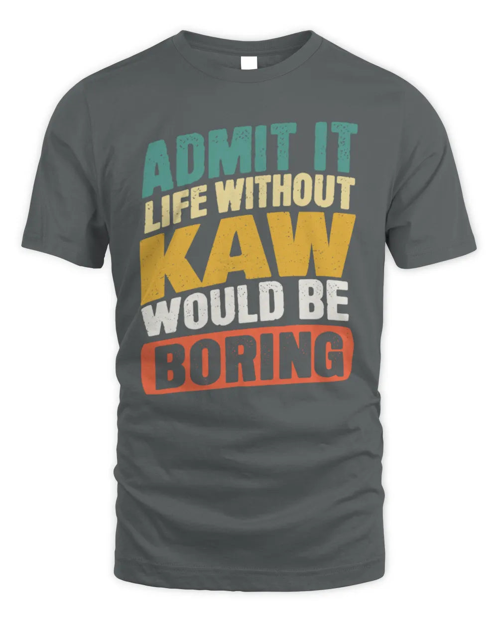 KAW TP88-K4-229
Personalized Funny Quote Apparel “Life Without NAME Would Be Boring” - Unisex Standard T-Shirt - Charcoal