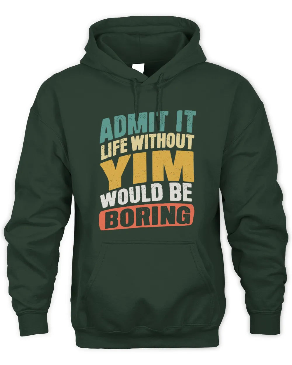 YIM TP88-K4-229
Personalized Funny Quote Apparel “Life Without NAME Would Be Boring” - Unisex Hoodie - Forest Green