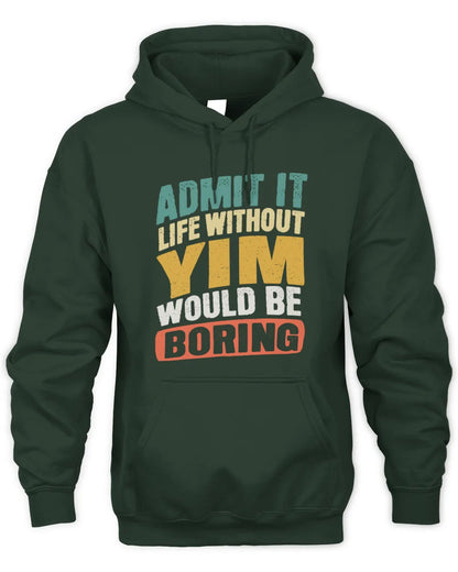 YIM TP88-K4-229
Personalized Funny Quote Apparel “Life Without NAME Would Be Boring” - Unisex Hoodie - Forest Green