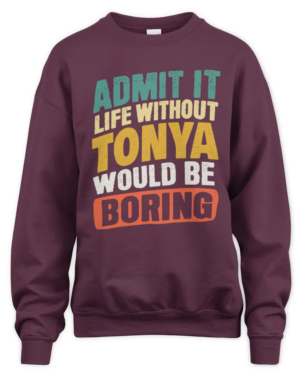 TONYA TP88-K4-229
Personalized Funny Quote Apparel “Life Without NAME Would Be Boring” - Unisex Sweatshirt - Maroon