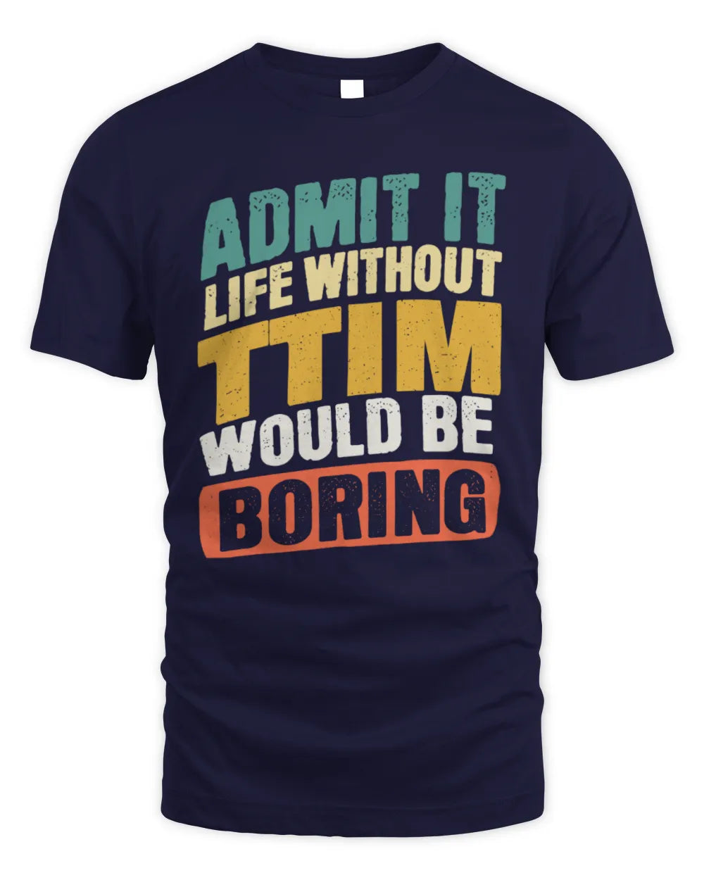 TTIM TP88-K4-229
Personalized Funny Quote Apparel “Life Without NAME Would Be Boring” - Unisex Standard T-Shirt - Navy