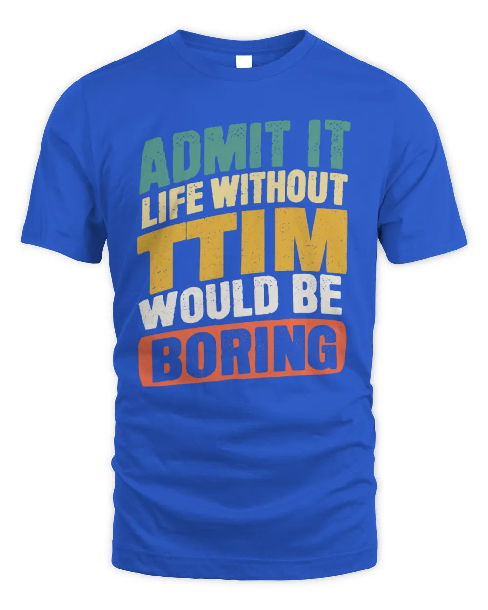 TTIM TP88-K4-229
Personalized Funny Quote Apparel “Life Without NAME Would Be Boring” - Unisex Standard T-Shirt - Royal