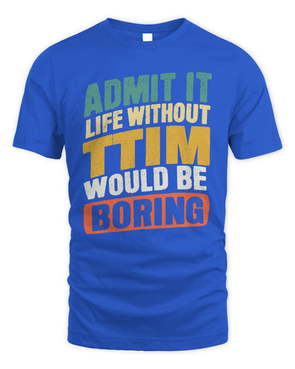 TTIM TP88-K4-229
Personalized Funny Quote Apparel “Life Without NAME Would Be Boring” - Unisex Standard T-Shirt - Royal
