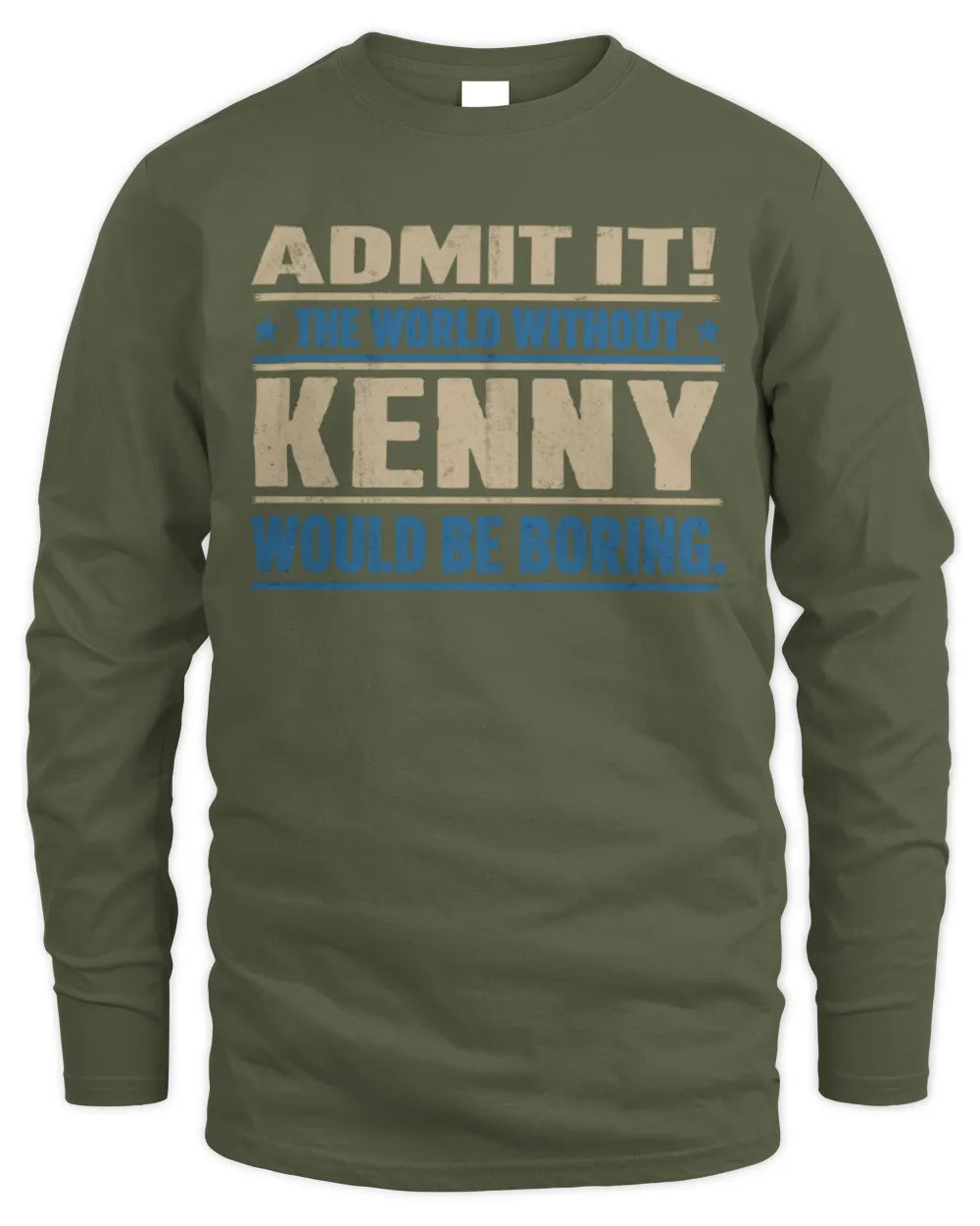 KENNY TP68-K2-968 – Personalized Funny Quote Apparel “The World Without NAME Would Be Boring” - Men's Long Sleeved T-Shirt - Military Green