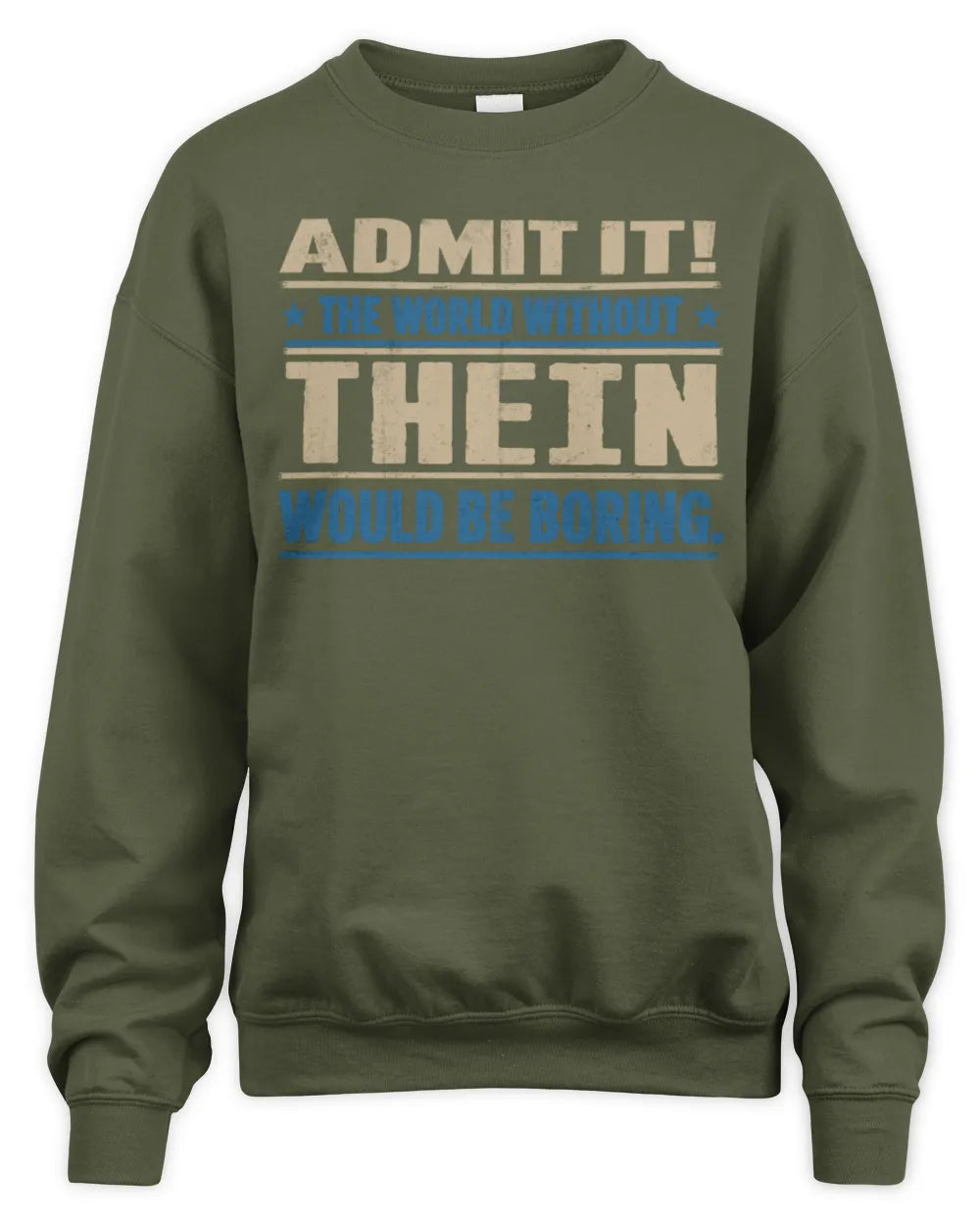 THEIN TP68-K2-968 – Personalized Funny Quote Apparel “The World Without NAME Would Be Boring” - Unisex Sweatshirt - Military Green