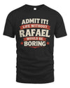 RAFAEL P4 KT003 Personalized Funny Quote Apparel “Life Without NAME Would Be Boring”