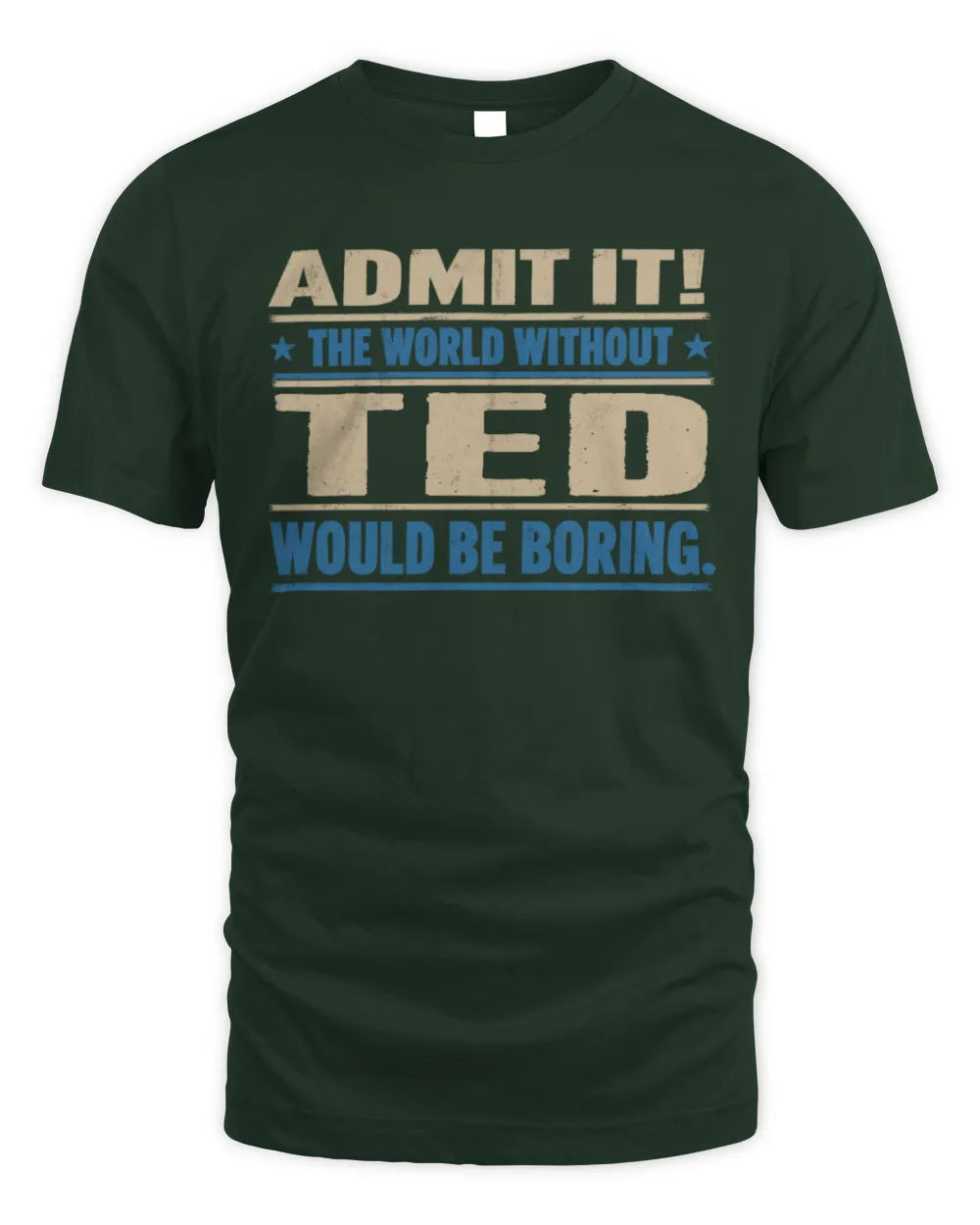 TED TP68-K2-968 – Personalized Funny Quote Apparel “The World Without NAME Would Be Boring” - Unisex Standard T-Shirt - Forest Green