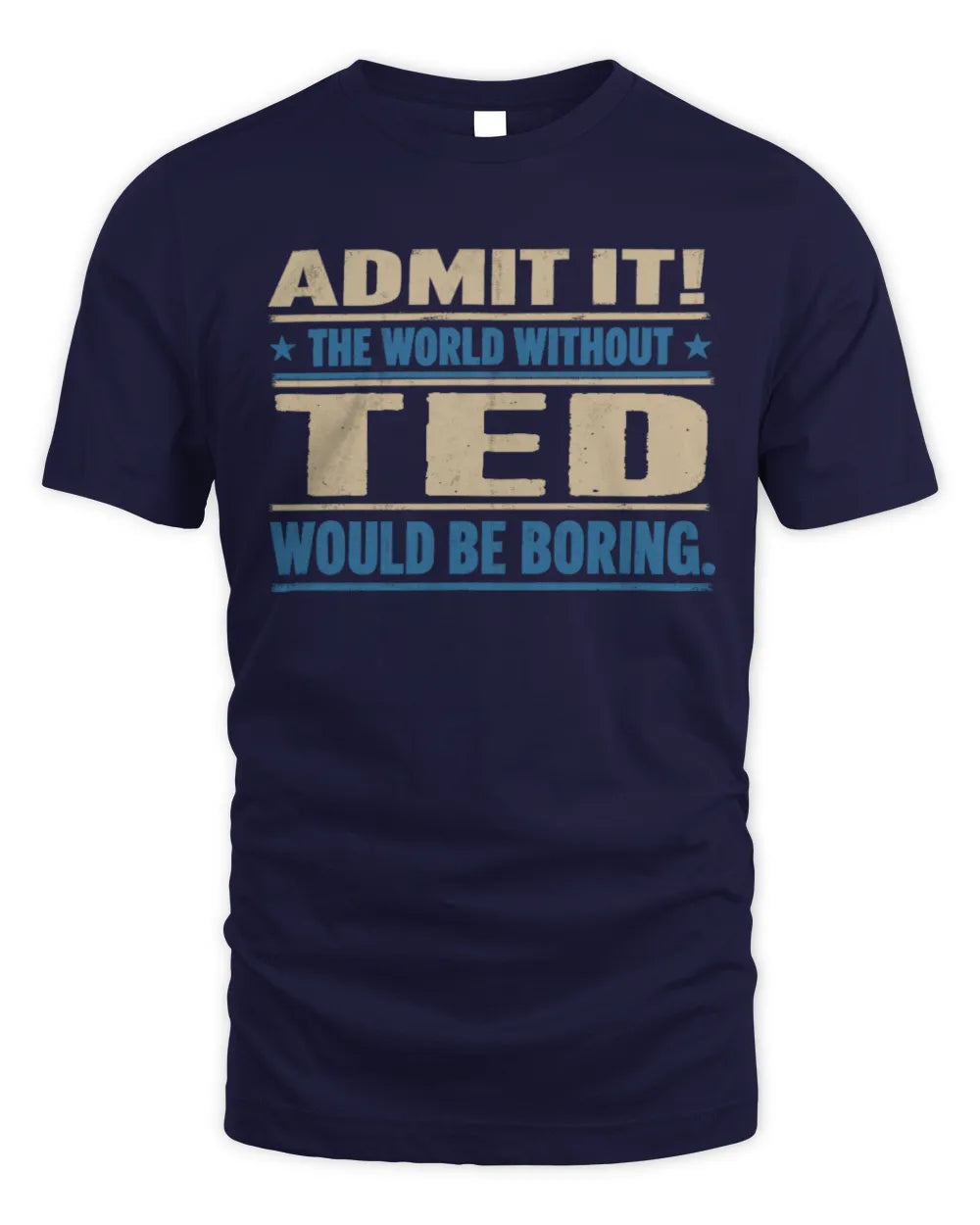 TED TP68-K2-968 – Personalized Funny Quote Apparel “The World Without NAME Would Be Boring” - Unisex Standard T-Shirt - Navy