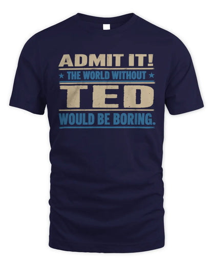 TED TP68-K2-968 – Personalized Funny Quote Apparel “The World Without NAME Would Be Boring” - Unisex Standard T-Shirt - Navy