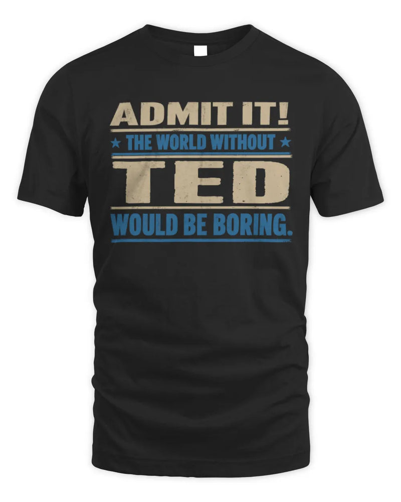 TED TP68-K2-968 – Personalized Funny Quote Apparel “The World Without NAME Would Be Boring” - Unisex Standard T-Shirt - Black