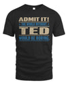 TED TP68-K2-968 – Personalized Funny Quote Apparel “The World Without NAME Would Be Boring”