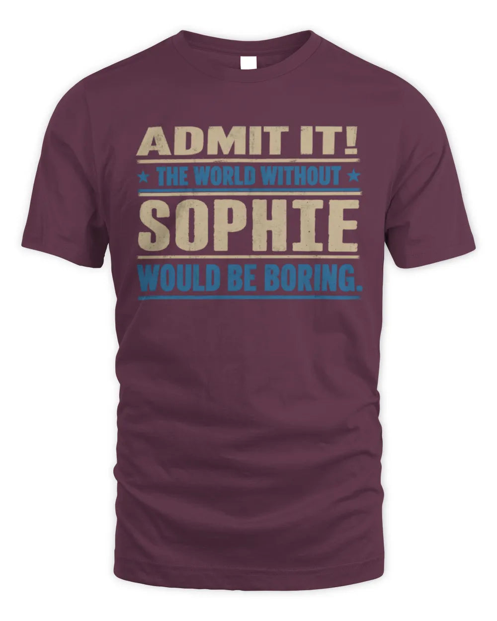 SOPHIE TP68-K2-968 – Personalized Funny Quote Apparel “The World Without NAME Would Be Boring” - Unisex Standard T-Shirt - Maroon