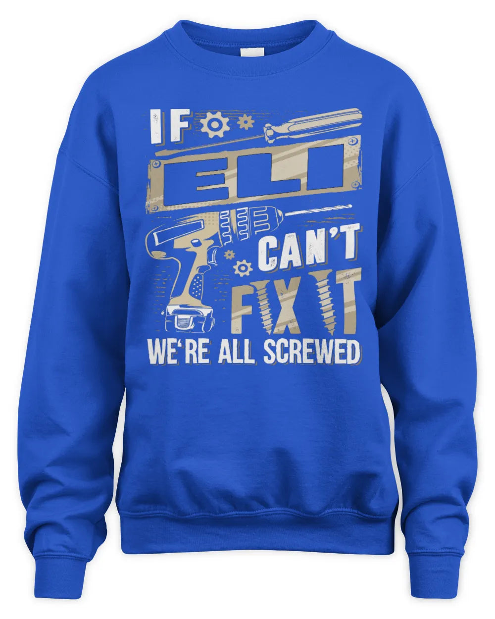 ELI TX03 P02 - Personalized Handyman Mechanic Shirt “If NAME Can’t Fix It, We’re All Screwed” - Unisex Sweatshirt - Royal