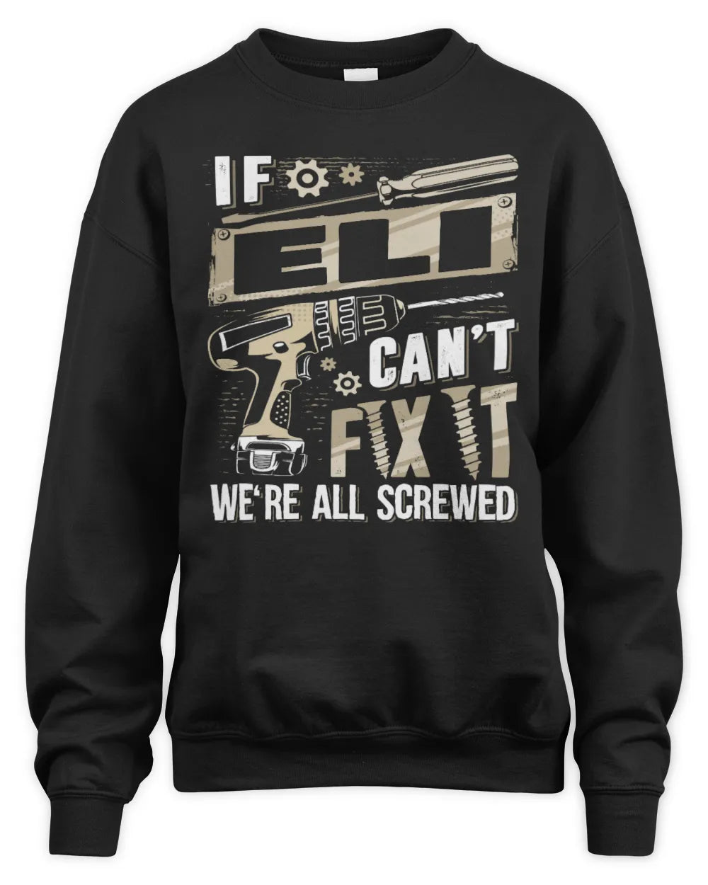 ELI TX03 P02 - Personalized Handyman Mechanic Shirt “If NAME Can’t Fix It, We’re All Screwed” - Unisex Sweatshirt - Black
