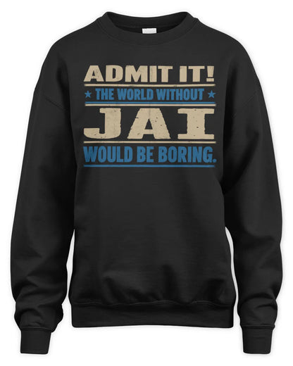 JAI TP68-K2-968 – Personalized Funny Quote Apparel “The World Without NAME Would Be Boring” - Unisex Sweatshirt - Black