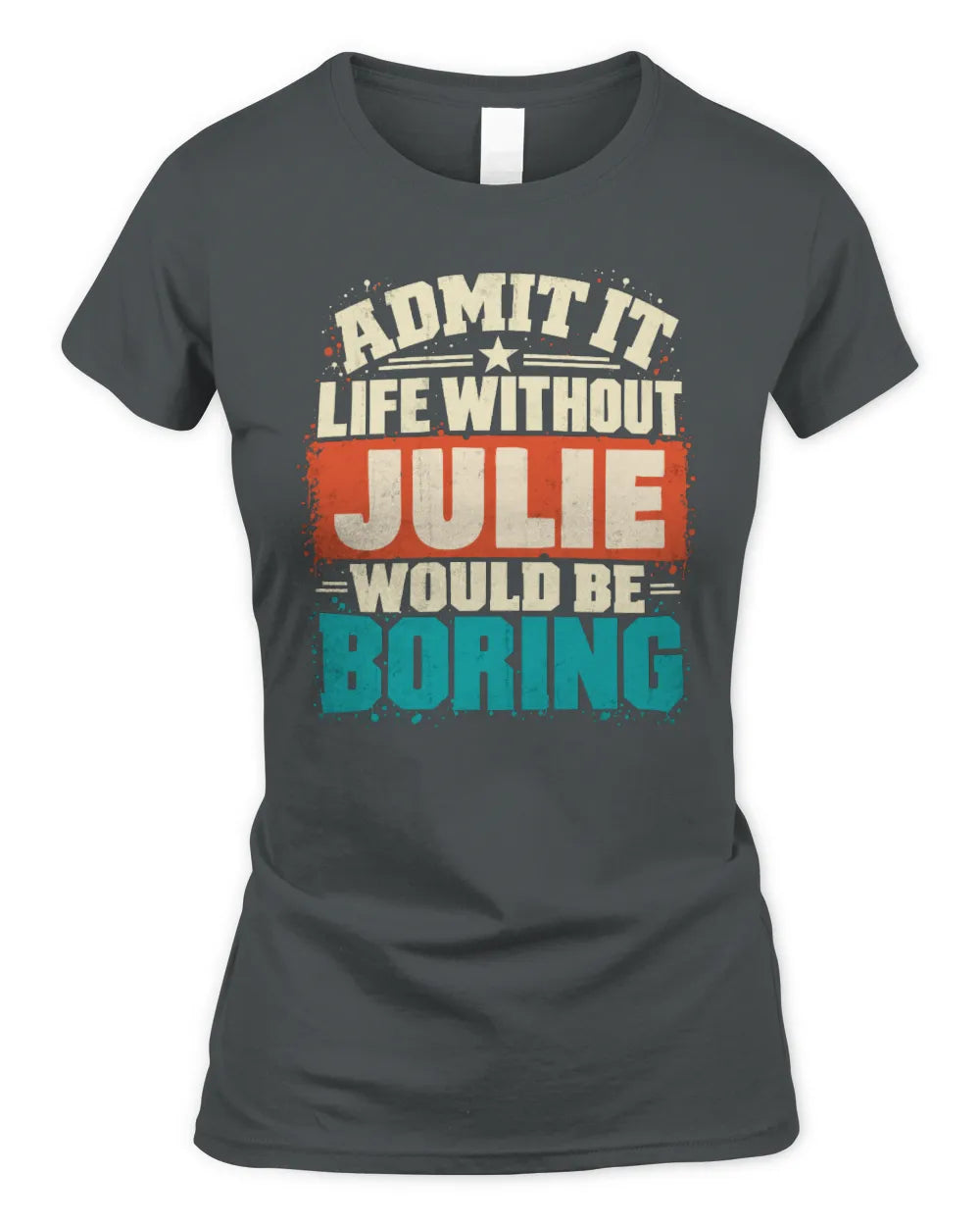 JULIE P02-TH11-226 Personalized Admit It Life Without [Name] Would Be Boring T-Shirt - Custom Name Funny Gift - Women's Standard T-Shirt - Charcoal
