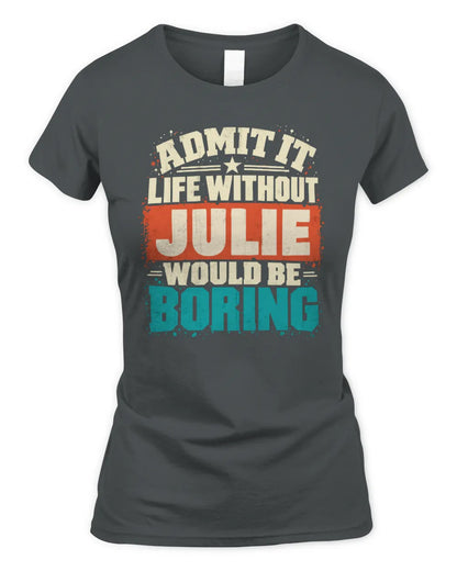 JULIE P02-TH11-226 Personalized Admit It Life Without [Name] Would Be Boring T-Shirt - Custom Name Funny Gift - Women's Standard T-Shirt - Charcoal