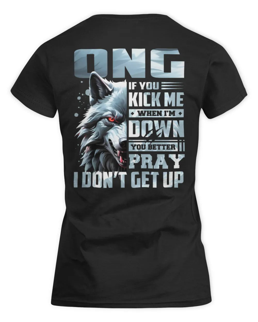 ONG AP62-K4-666 - Personalized Fierce Wolf Quote Apparel “If You Kick Me When I’m Down, You Better Pray I Don’t Get Up” - Women's Standard T-Shirt - Black