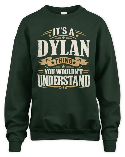 DYLAN P08 TH51 - Personalized “It’s a/an [NAME] Thing – You Wouldn’t Understand” Shirt - Unisex Sweatshirt - Forest Green