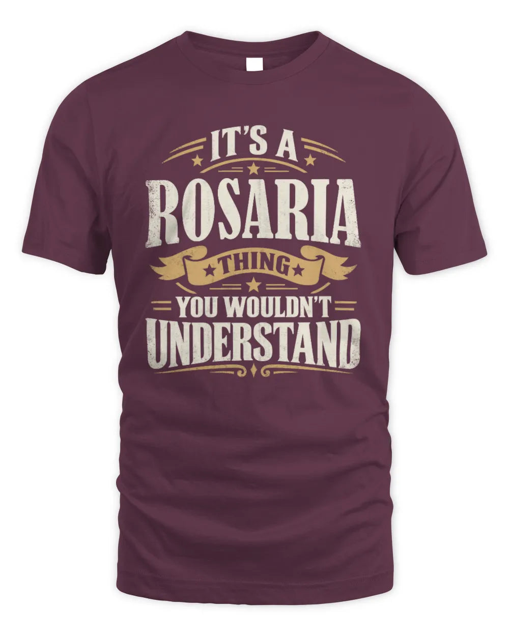 ROSARIA P08 TH51 - Personalized “It’s a/an [NAME] Thing – You Wouldn’t Understand” Shirt - Unisex Standard T-Shirt - Maroon
