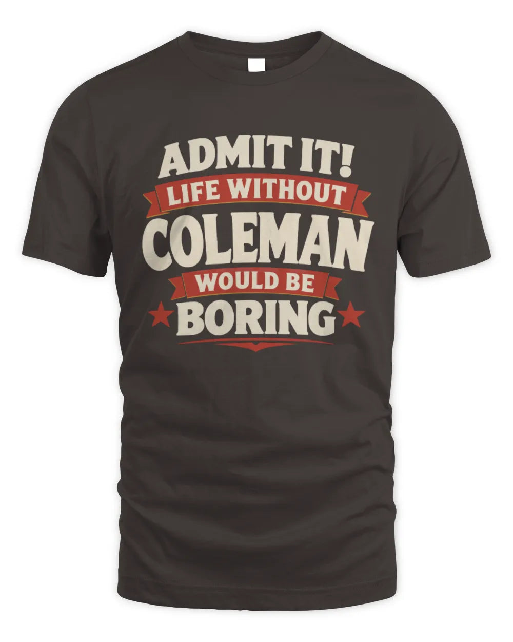 COLEMAN P4 KT003 Personalized Funny Quote Apparel “Life Without NAME Would Be Boring” - Unisex Standard T-Shirt - Dark Chocolate
