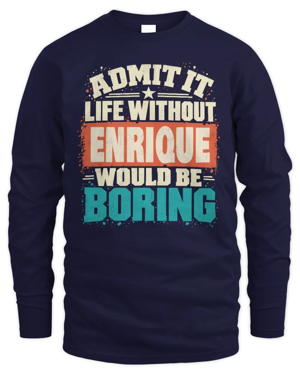 ENRIQUE P02-TH11-226 Personalized Admit It Life Without [Name] Would Be Boring T-Shirt - Custom Name Funny Gift - Men's Long Sleeved T-Shirt - Navy
