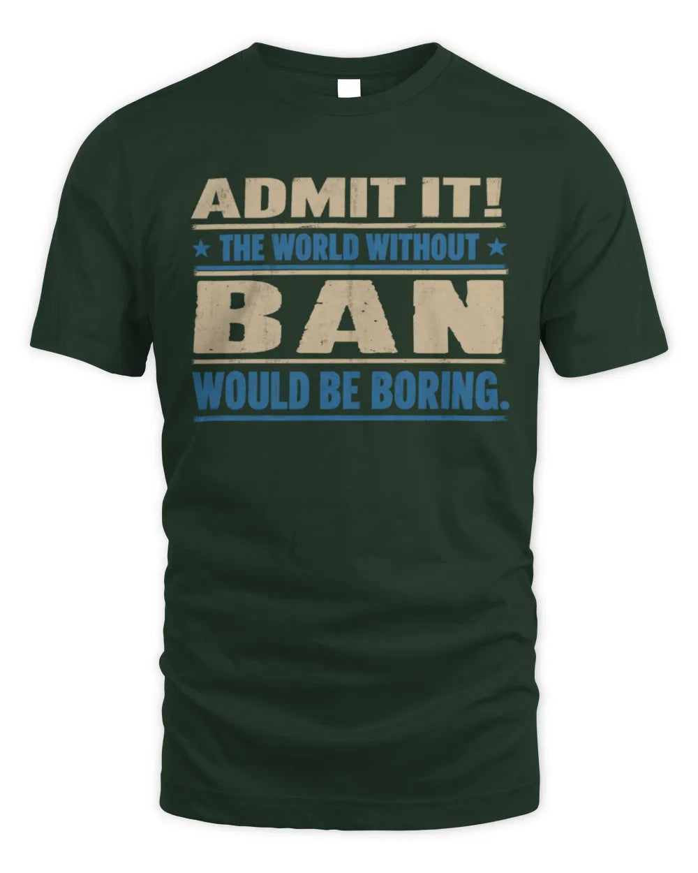 BAN TP68-K2-968 – Personalized Funny Quote Apparel “The World Without NAME Would Be Boring” - Unisex Standard T-Shirt - Forest Green