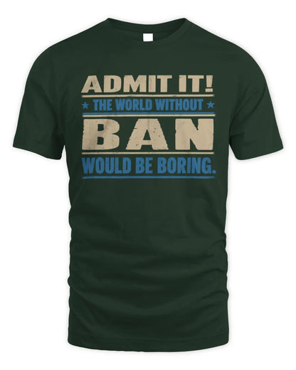 BAN TP68-K2-968 – Personalized Funny Quote Apparel “The World Without NAME Would Be Boring” - Unisex Standard T-Shirt - Forest Green