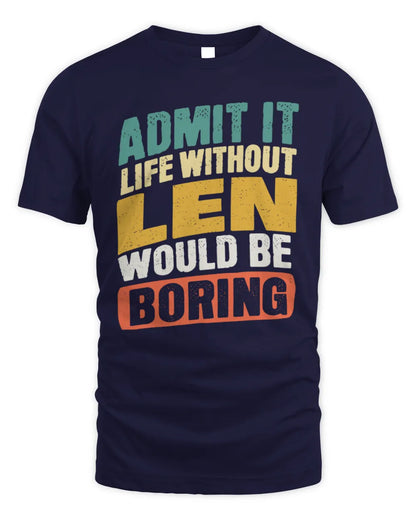 LEN TP88-K4-229
Personalized Funny Quote Apparel “Life Without NAME Would Be Boring” - Unisex Standard T-Shirt - Navy