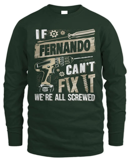 FERNANDO TX03 P02 - Personalized Handyman Mechanic Shirt “If NAME Can’t Fix It, We’re All Screwed” - Men's Long Sleeved T-Shirt - Forest Green