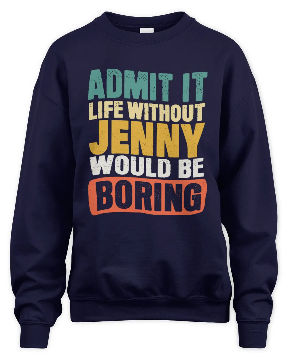 JENNY TP86-K3-229 Personalized Funny Quote Apparel “Life Without NAME Would Be Boring” - Unisex Sweatshirt - Navy