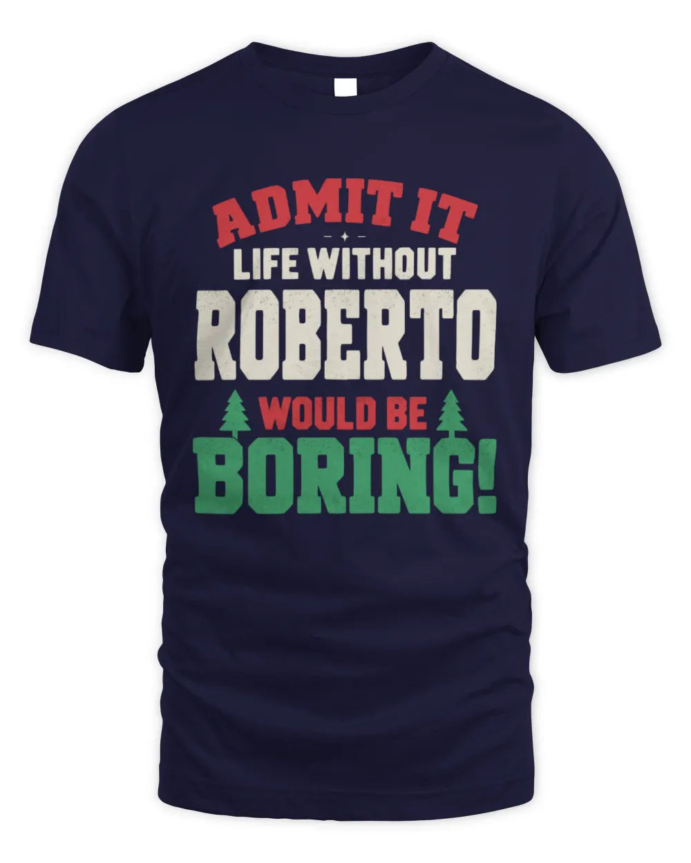 ROBERTO P5 TH08 Christmas T-Shirt – “Life Without NAME Would Be Boring” - Unisex Standard T-Shirt - Navy