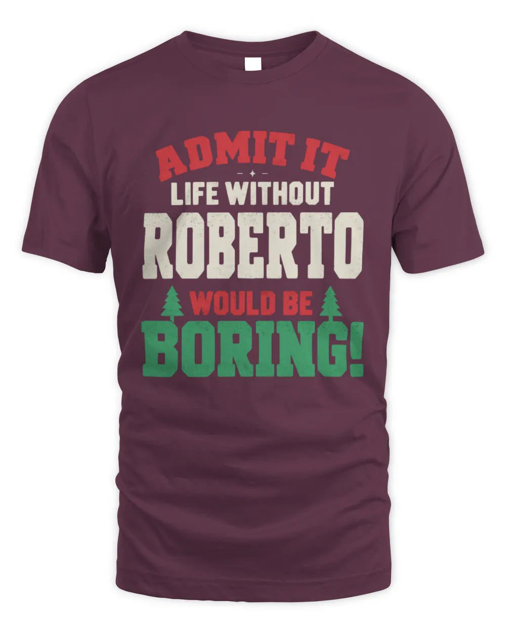 ROBERTO P5 TH08 Christmas T-Shirt – “Life Without NAME Would Be Boring” - Unisex Standard T-Shirt - Maroon
