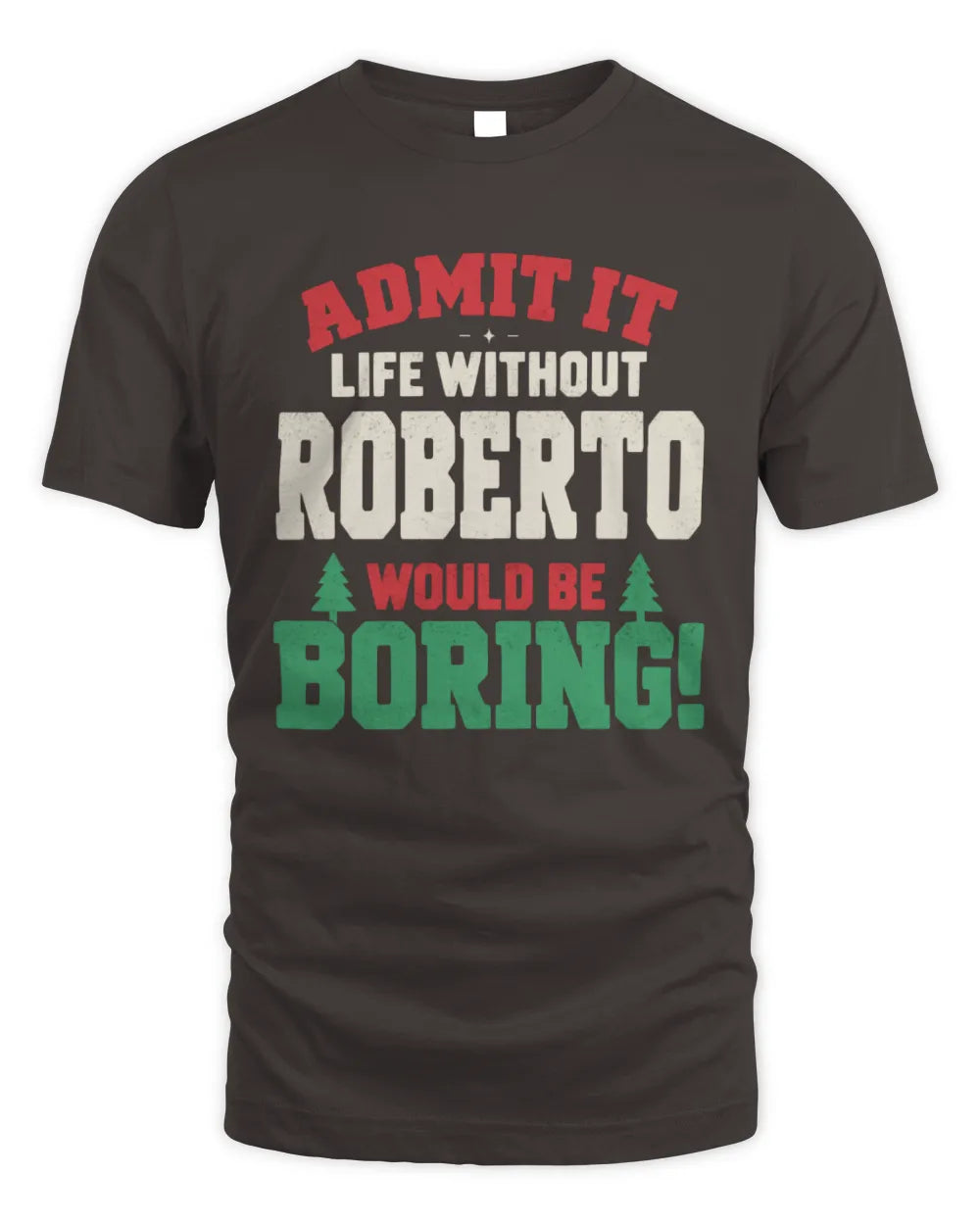 ROBERTO P5 TH08 Christmas T-Shirt – “Life Without NAME Would Be Boring” - Unisex Standard T-Shirt - Dark Chocolate